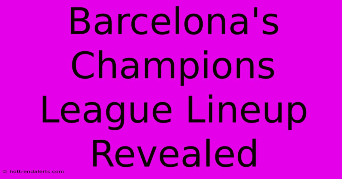 Barcelona's Champions League Lineup Revealed