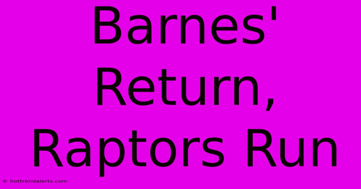 Barnes' Return, Raptors Run