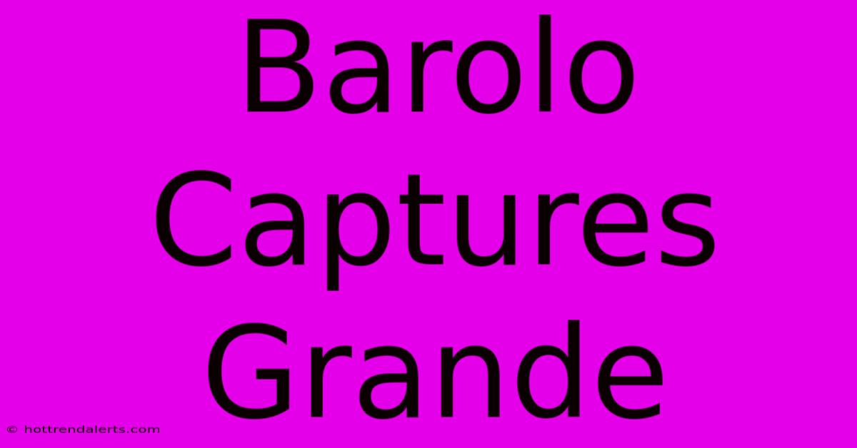 Barolo Captures Grande