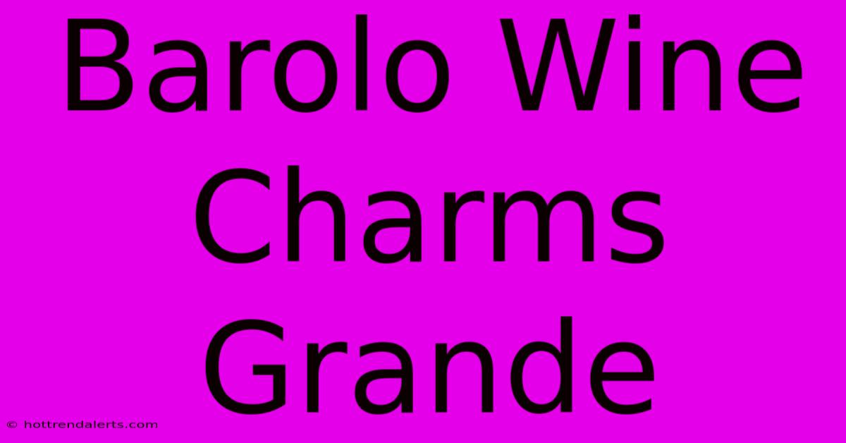 Barolo Wine Charms Grande