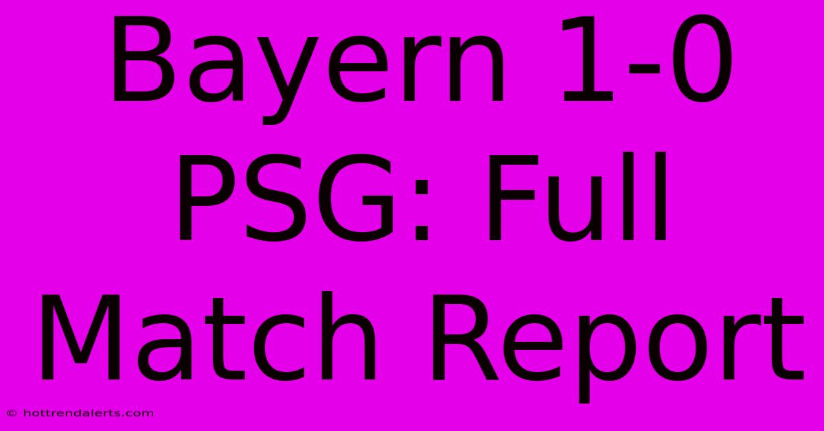 Bayern 1-0 PSG: Full Match Report