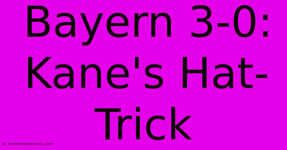 Bayern 3-0: Kane's Hat-Trick