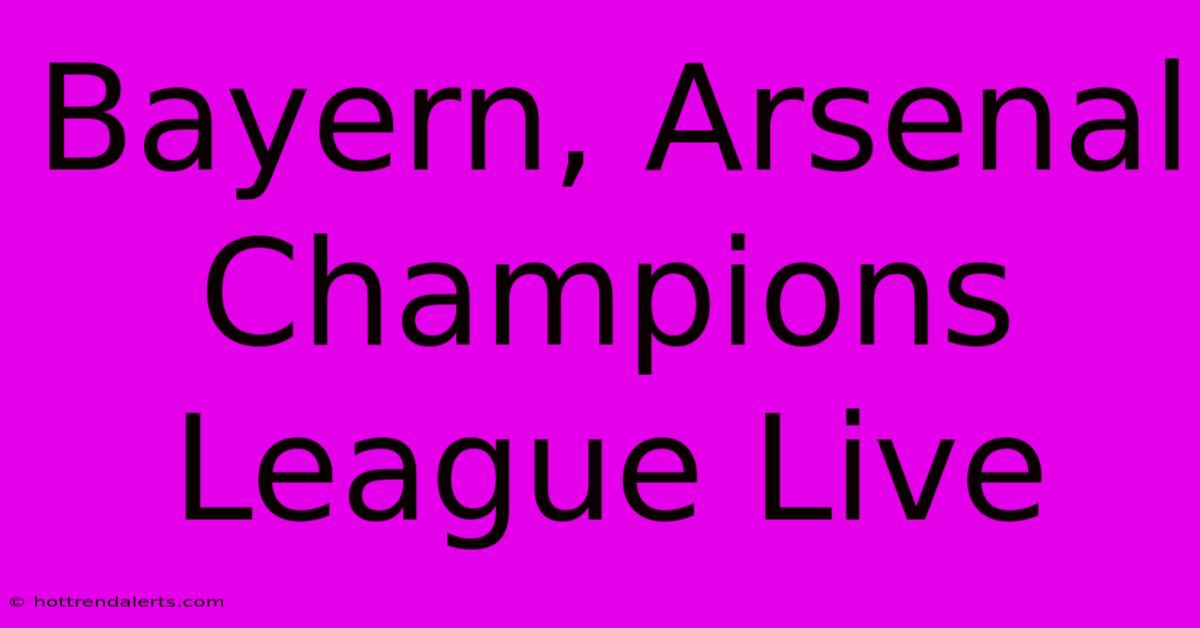 Bayern, Arsenal Champions League Live