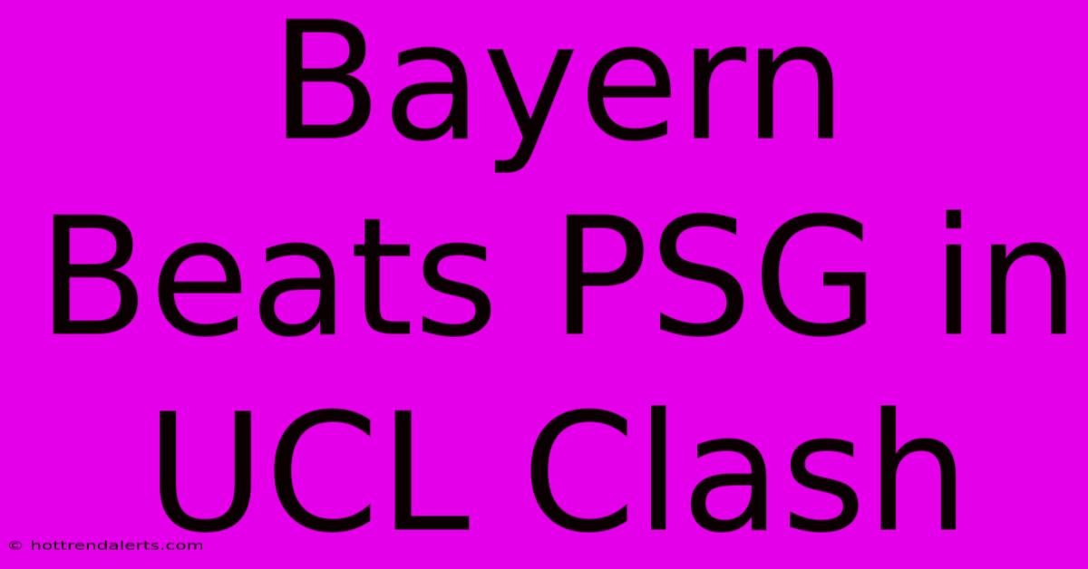 Bayern Beats PSG In UCL Clash