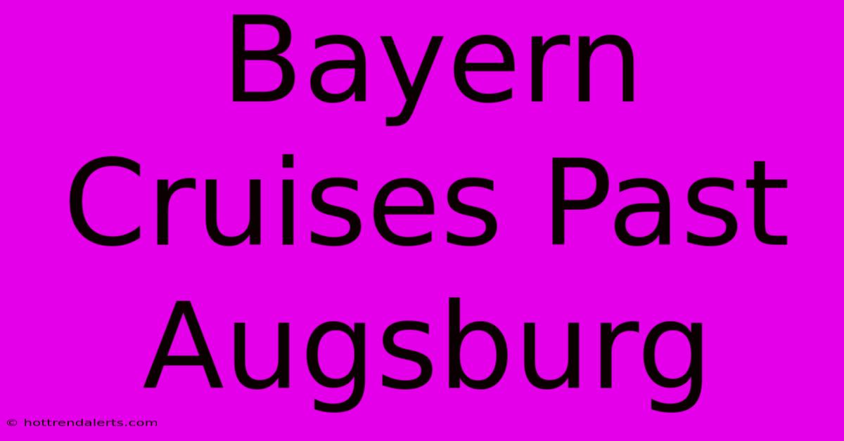 Bayern Cruises Past Augsburg