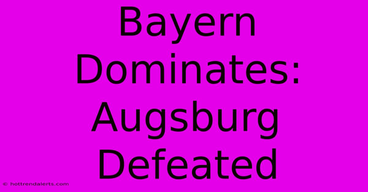 Bayern Dominates: Augsburg Defeated