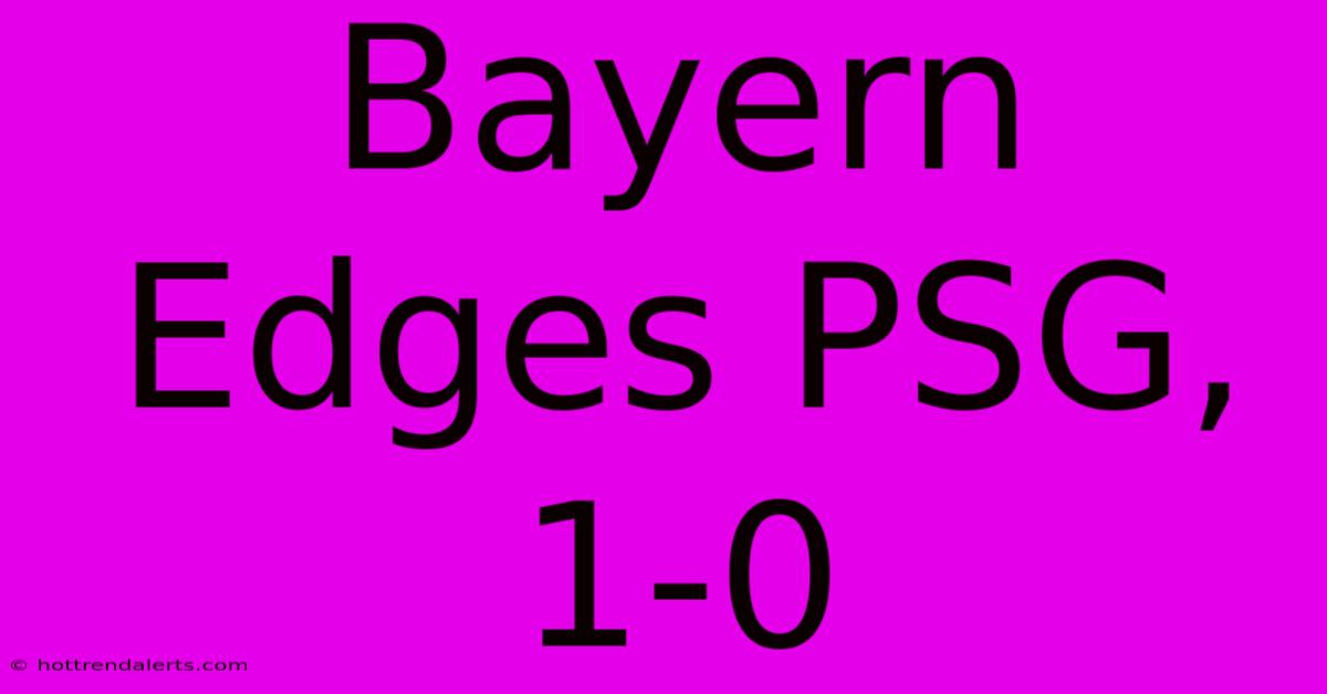 Bayern Edges PSG, 1-0