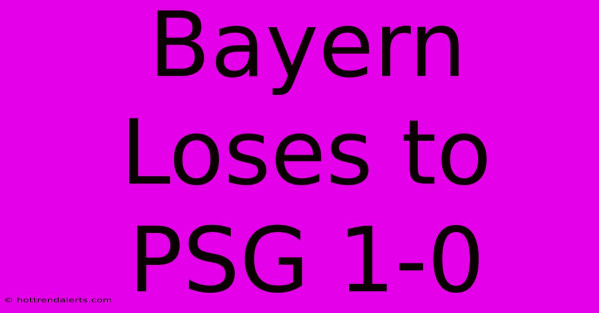 Bayern Loses To PSG 1-0