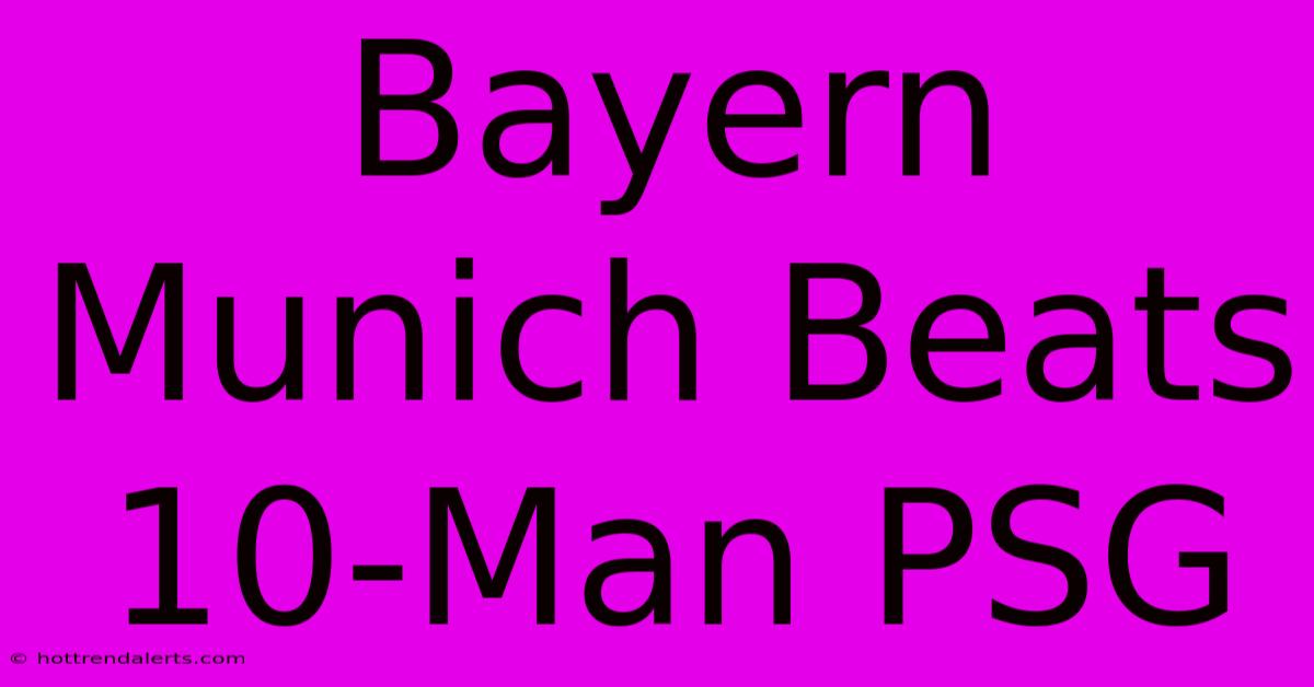 Bayern Munich Beats 10-Man PSG