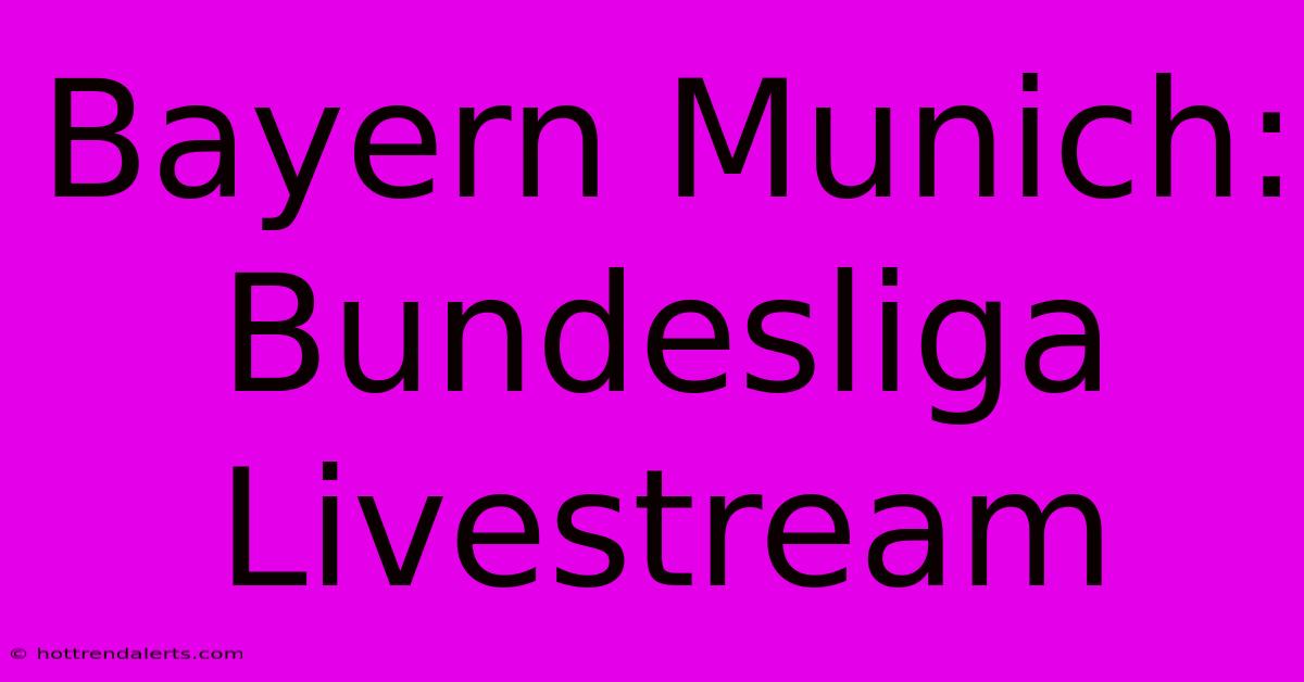 Bayern Munich: Bundesliga Livestream