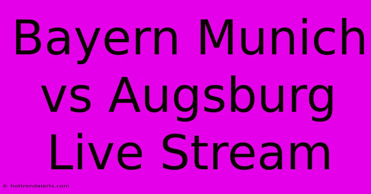 Bayern Munich Vs Augsburg Live Stream