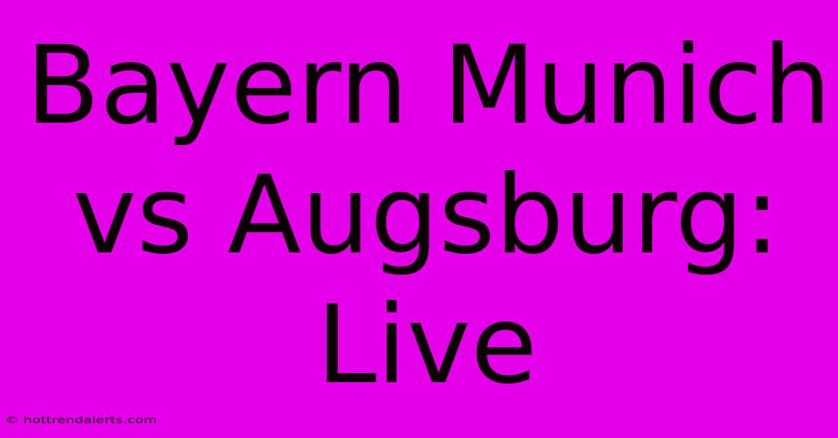 Bayern Munich Vs Augsburg: Live