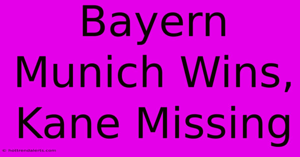 Bayern Munich Wins, Kane Missing