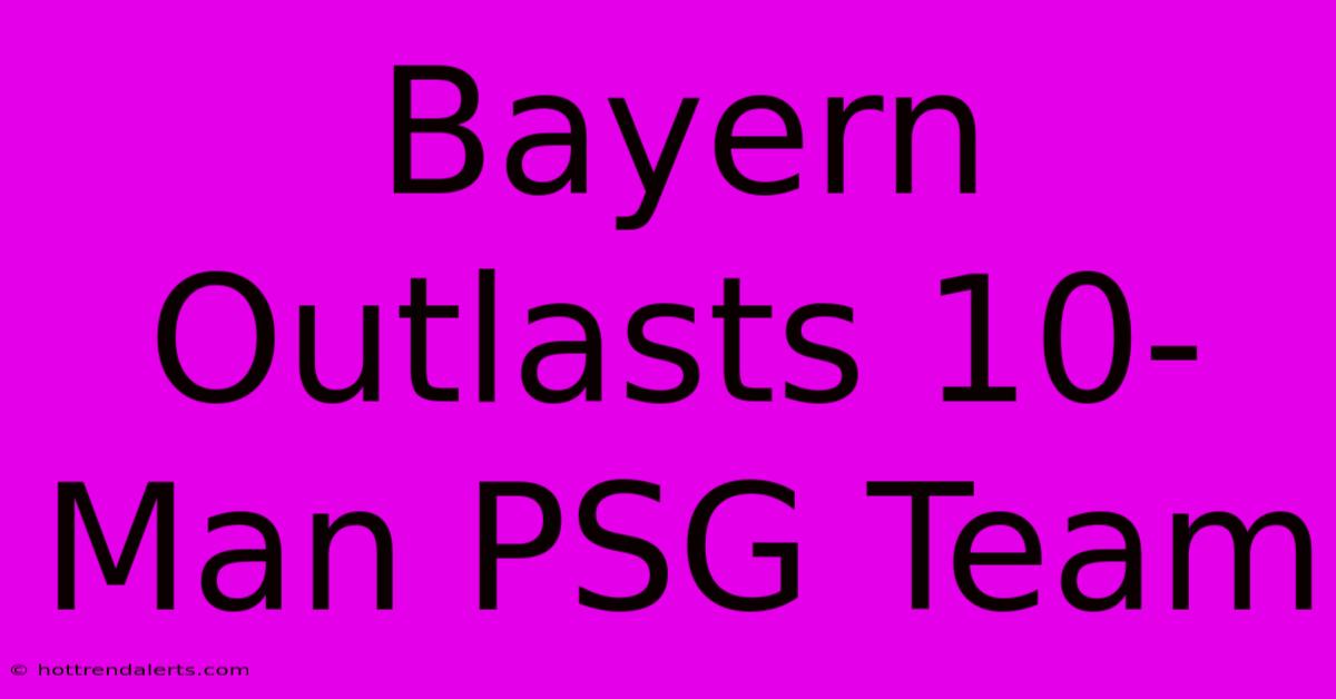 Bayern Outlasts 10-Man PSG Team