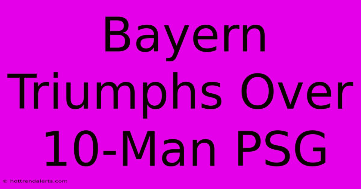 Bayern Triumphs Over 10-Man PSG