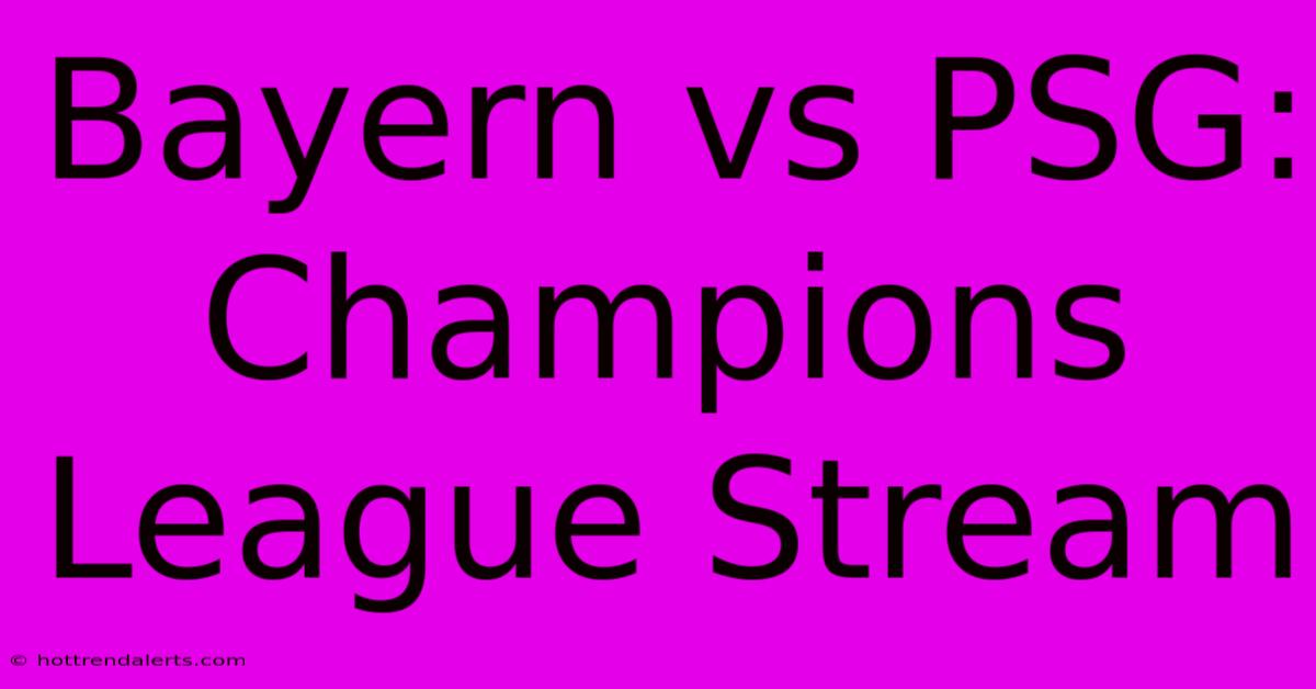 Bayern Vs PSG: Champions League Stream