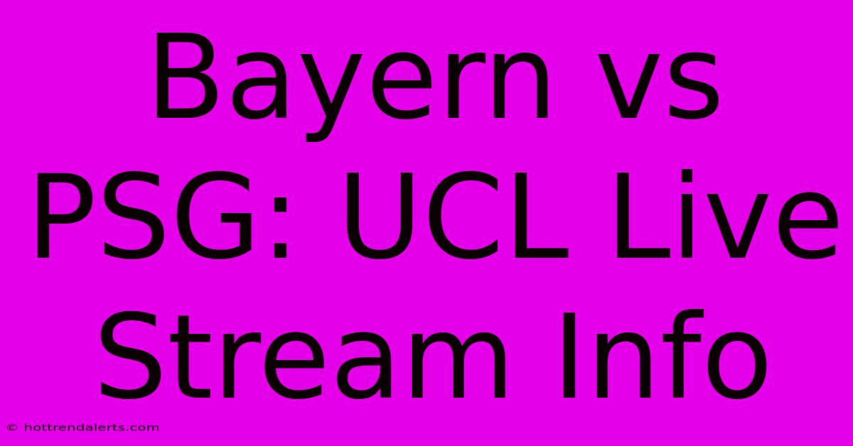 Bayern Vs PSG: UCL Live Stream Info