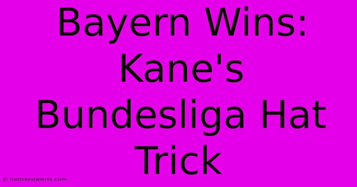 Bayern Wins: Kane's Bundesliga Hat Trick