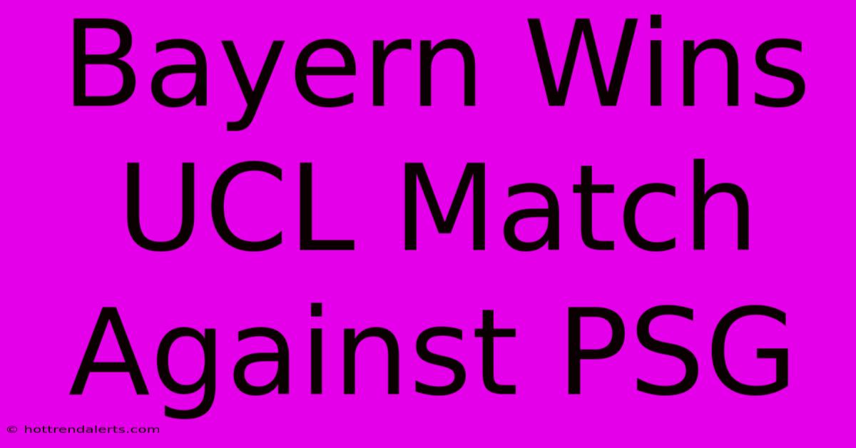 Bayern Wins UCL Match Against PSG