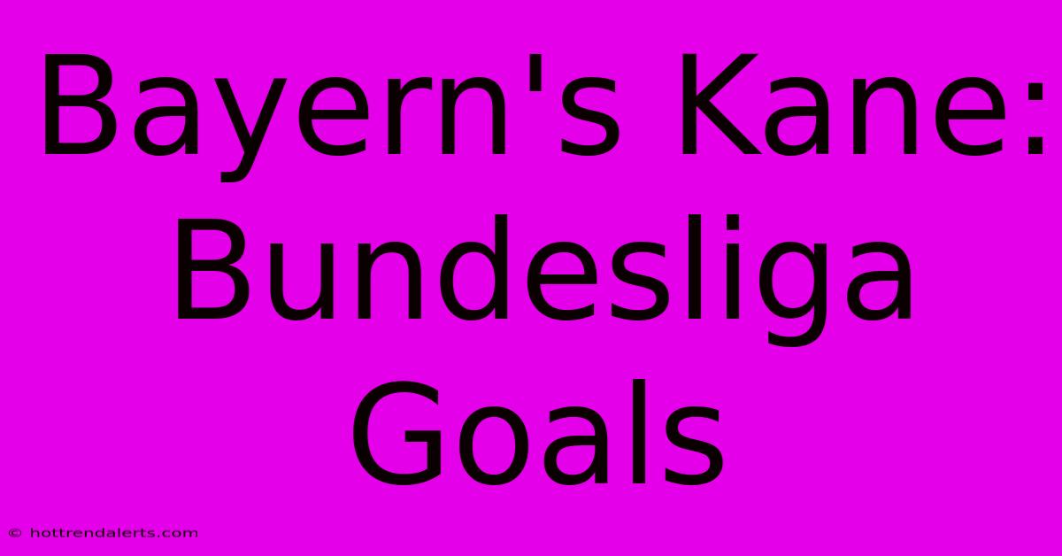 Bayern's Kane: Bundesliga Goals