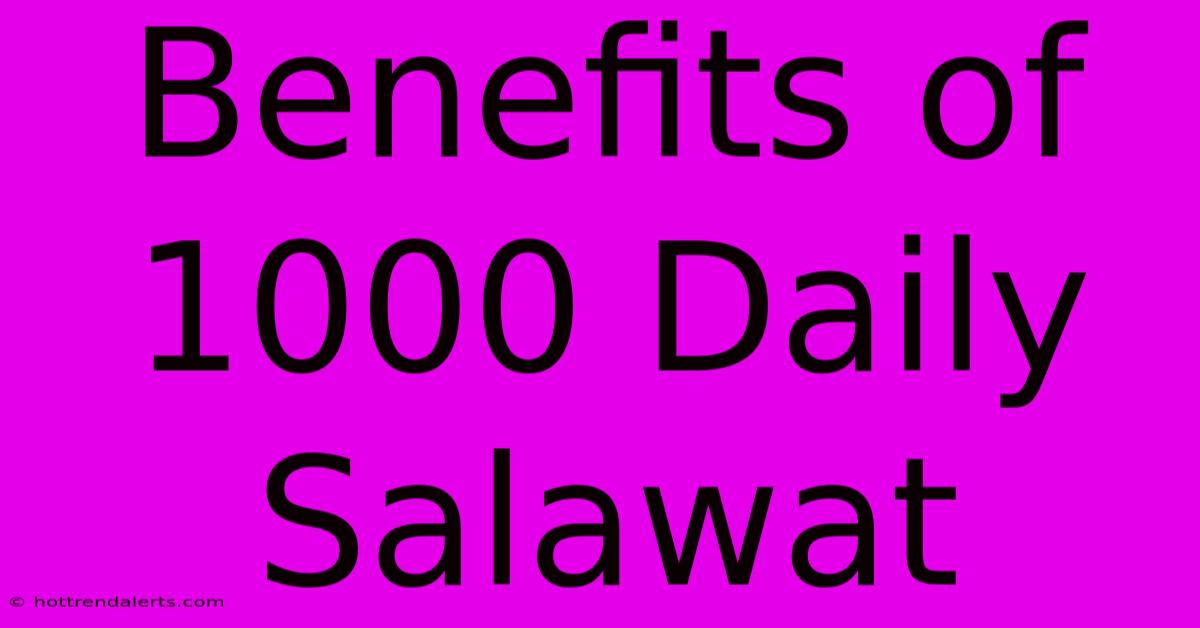 Benefits Of 1000 Daily Salawat