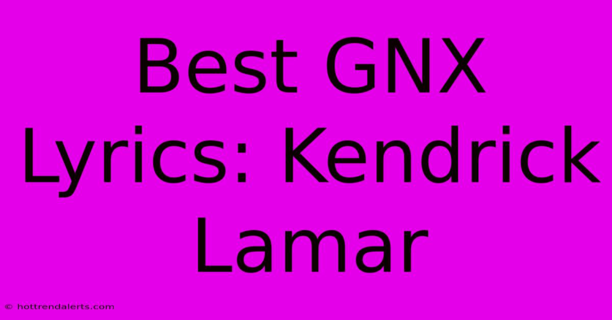 Best GNX Lyrics: Kendrick Lamar