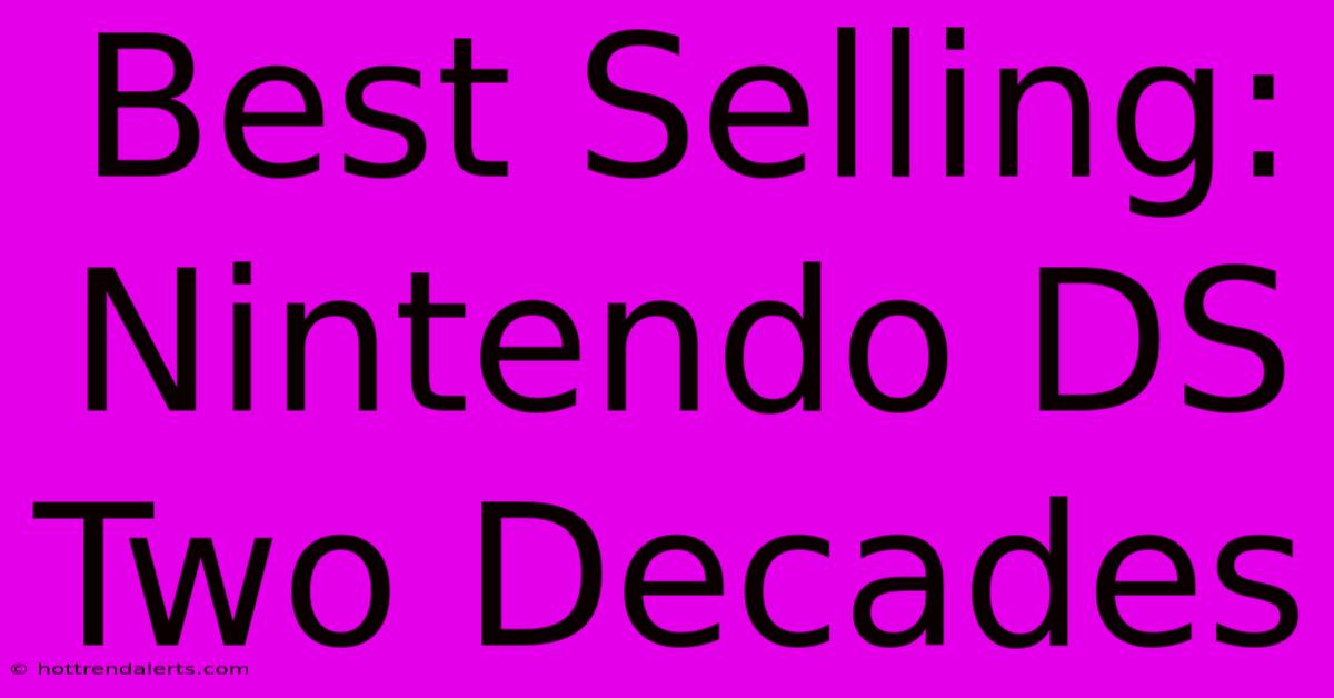 Best Selling: Nintendo DS Two Decades