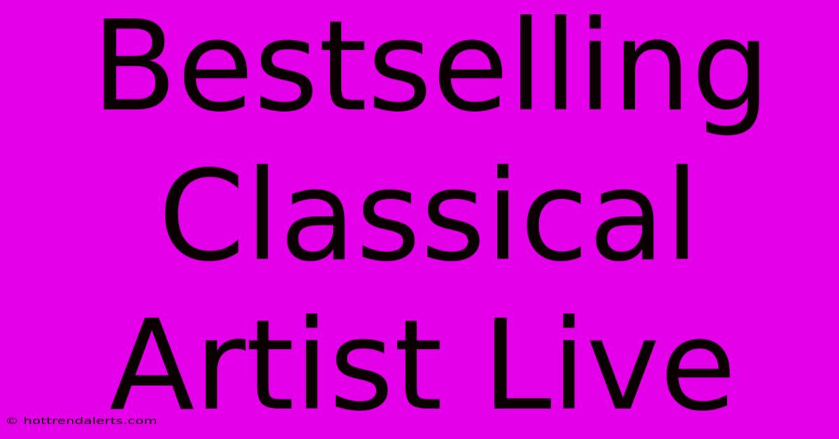 Bestselling Classical Artist Live