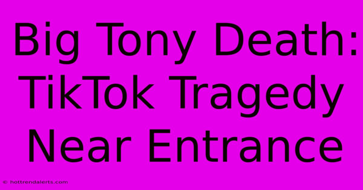 Big Tony Death: TikTok Tragedy Near Entrance