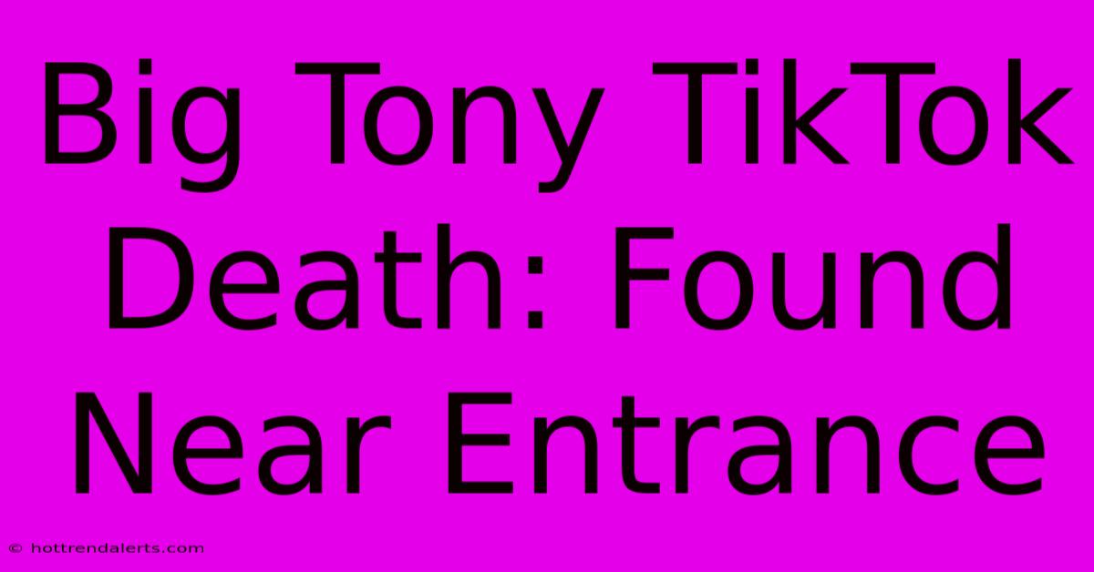 Big Tony TikTok Death: Found Near Entrance