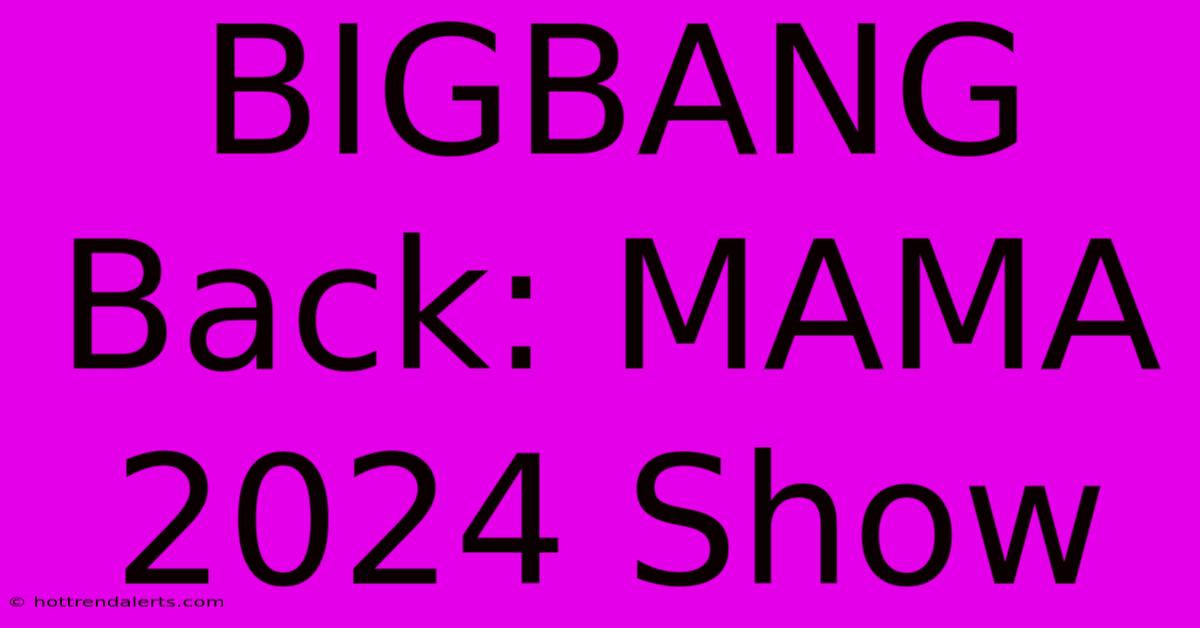 BIGBANG Back: MAMA 2024 Show