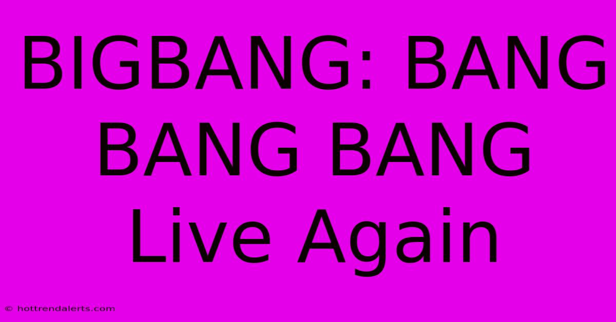 BIGBANG: BANG BANG BANG Live Again