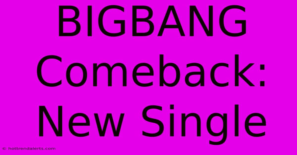 BIGBANG Comeback: New Single