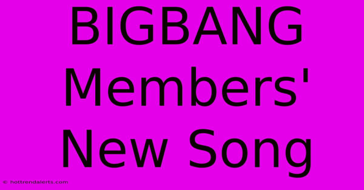 BIGBANG Members' New Song