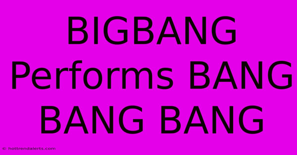 BIGBANG Performs BANG BANG BANG