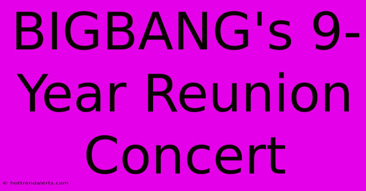 BIGBANG's 9-Year Reunion Concert