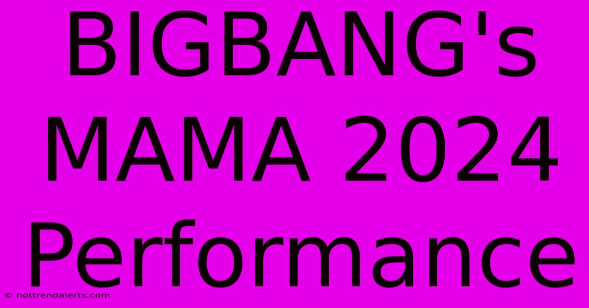 BIGBANG's MAMA 2024 Performance