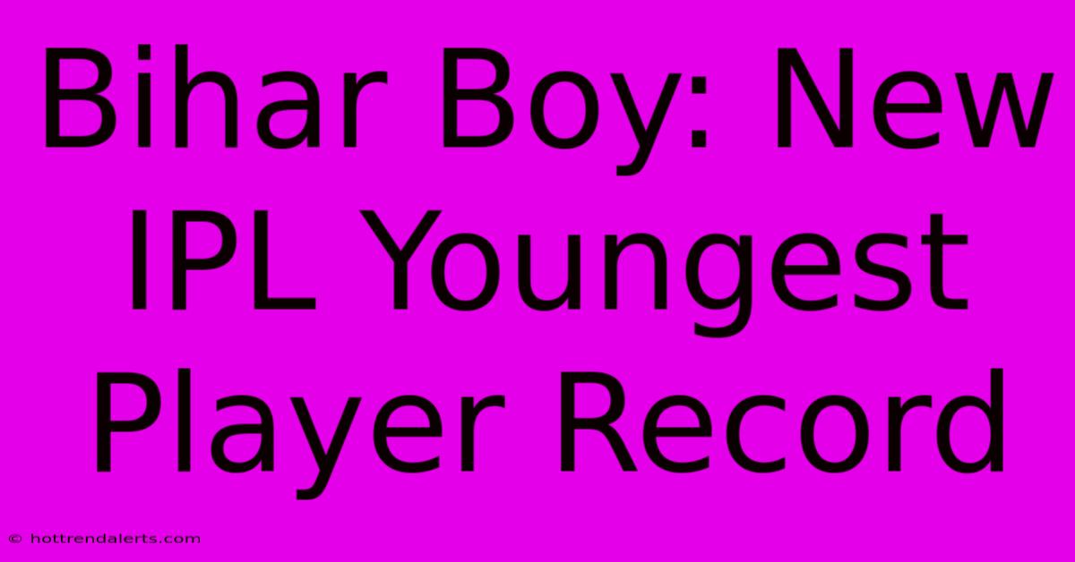 Bihar Boy: New IPL Youngest Player Record