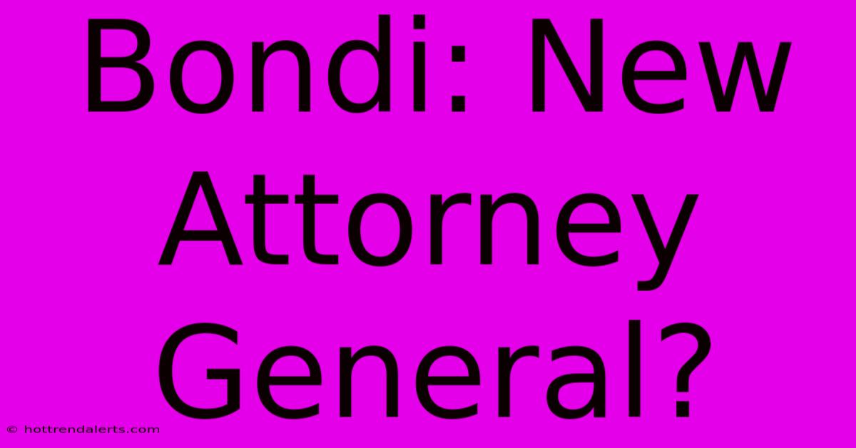 Bondi: New Attorney General?