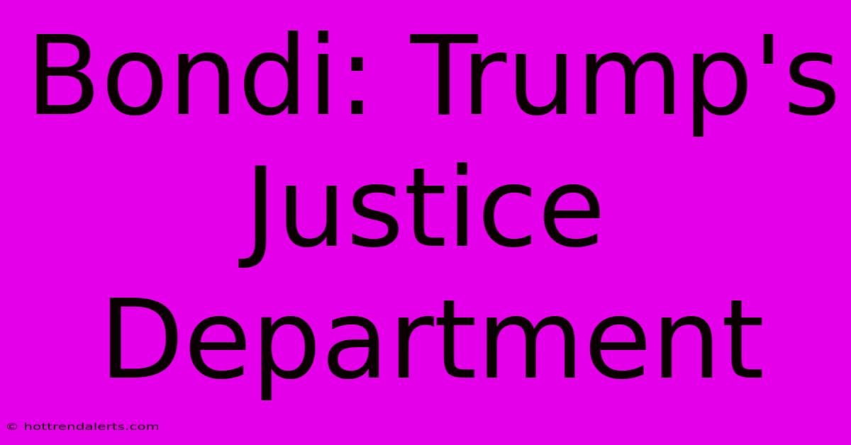 Bondi: Trump's Justice Department