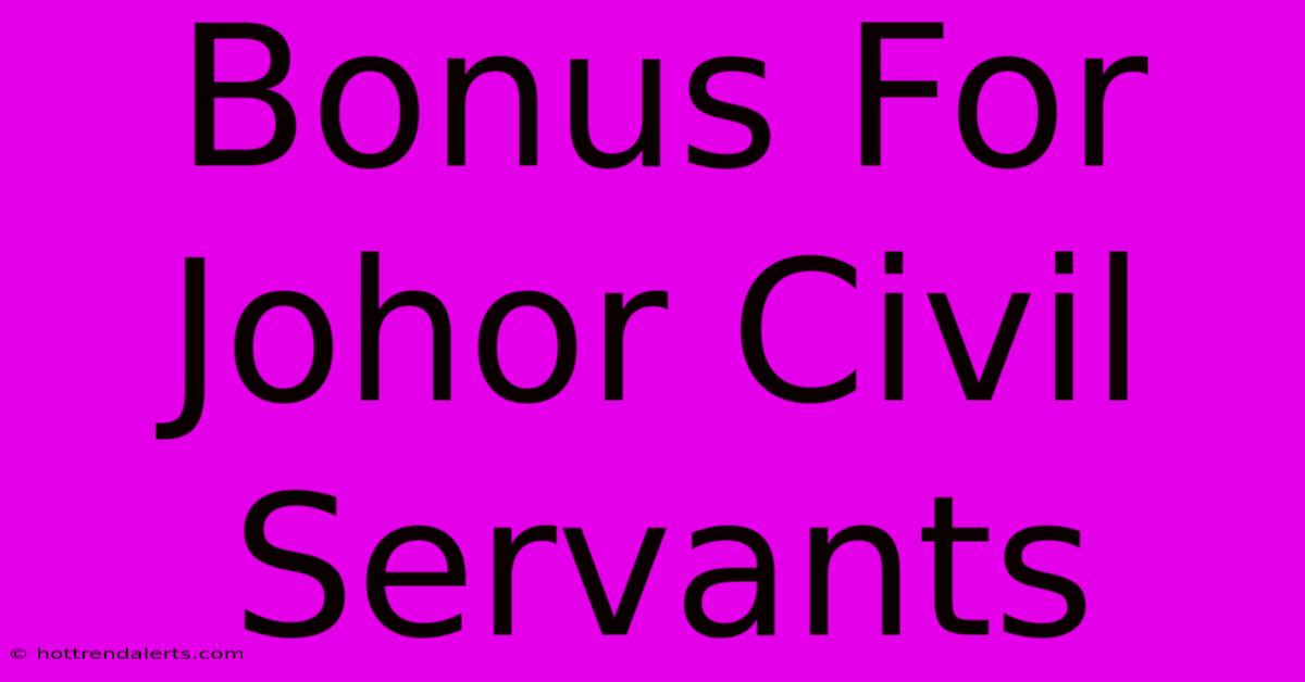 Bonus For Johor Civil Servants