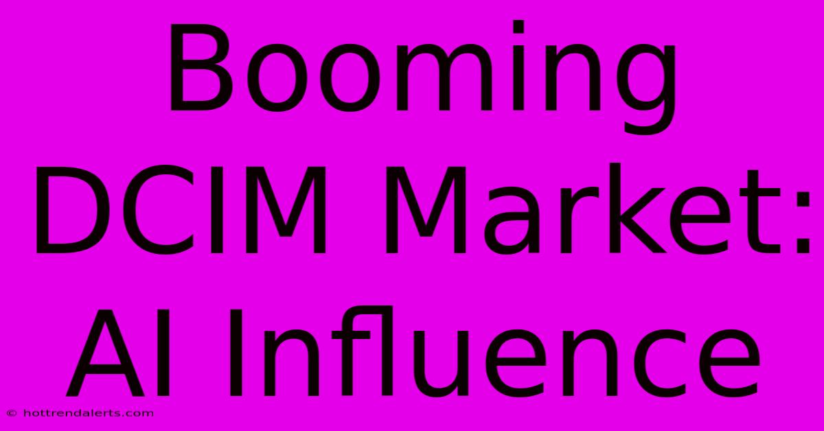 Booming DCIM Market:  AI Influence