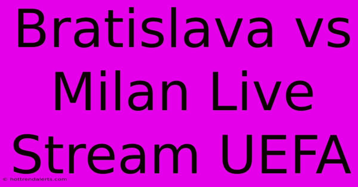 Bratislava Vs Milan Live Stream UEFA