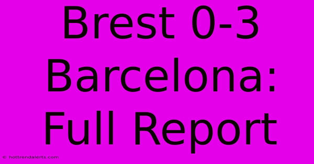 Brest 0-3 Barcelona: Full Report