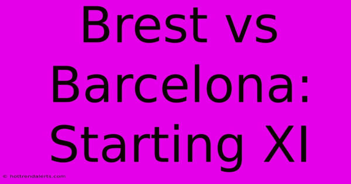 Brest Vs Barcelona: Starting XI