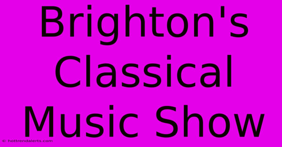 Brighton's Classical Music Show