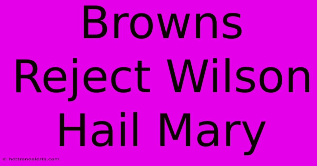 Browns Reject Wilson Hail Mary