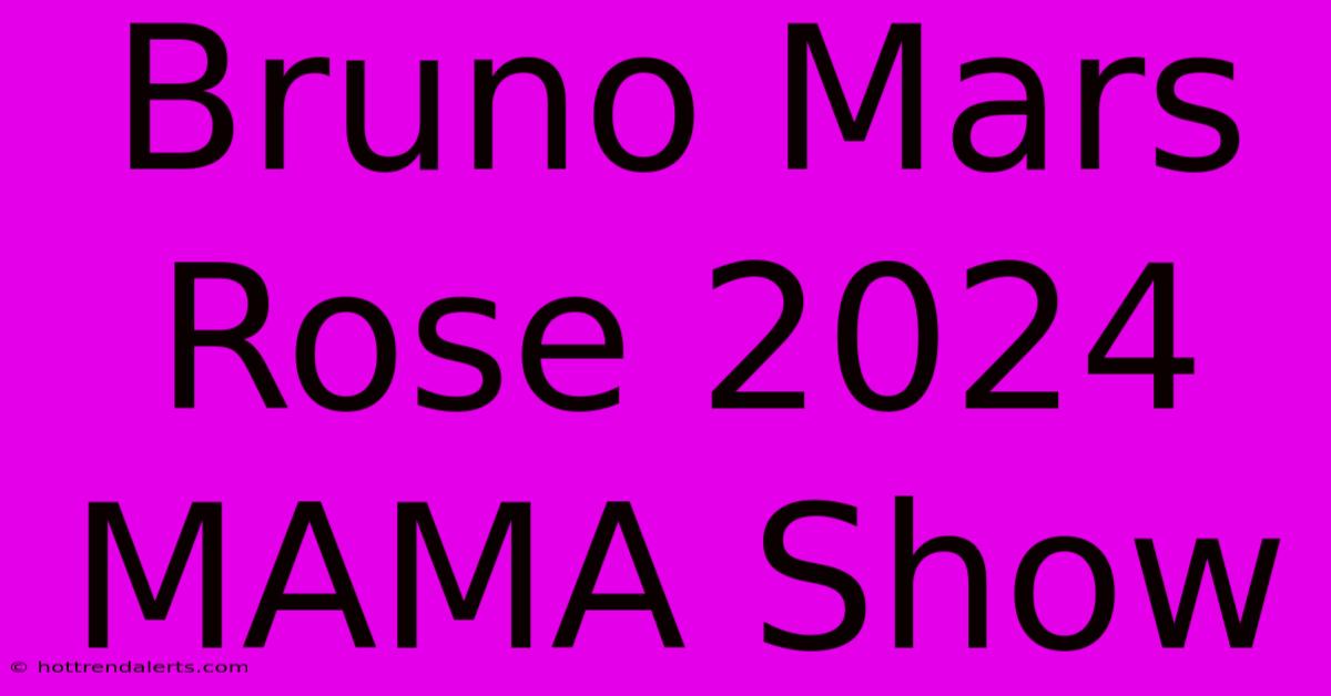 Bruno Mars Rose 2024 MAMA Show