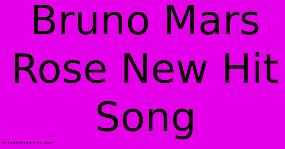 Bruno Mars Rose New Hit Song