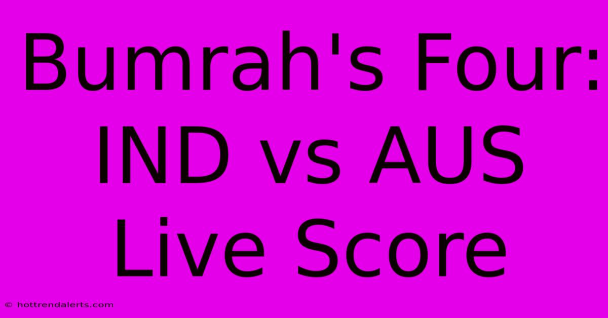 Bumrah's Four: IND Vs AUS Live Score